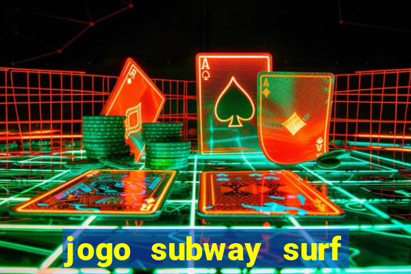 jogo subway surf ganhar dinheiro de verdade